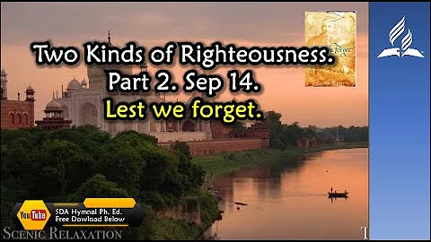 Sep 14, Two Kinds of Righteousness  Part 2,  Lest We Forget