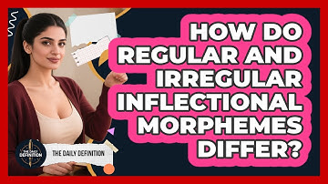 How Do Regular And Irregular Inflectional Morphemes Differ? - The Daily Definition