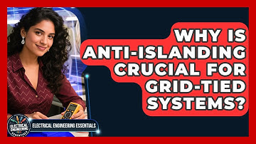 Why Is Anti-islanding Crucial For Grid-tied Systems? - Electrical Engineering Essentials