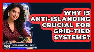 Why Is Anti-Islanding Crucial For Grid-Tied Systems? - Electrical Engineering Essentials