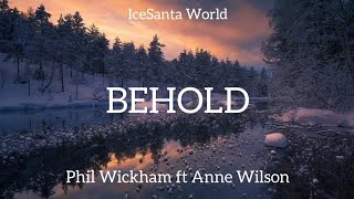 Phil Wickham ft Anne Wilson - Behold (lyrics)