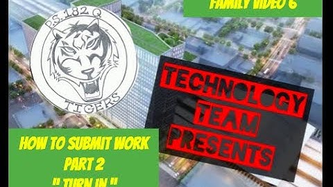 Family Video 6 - Computer: How to Submit Work, Part 2, Turn in Work on Google Classroom