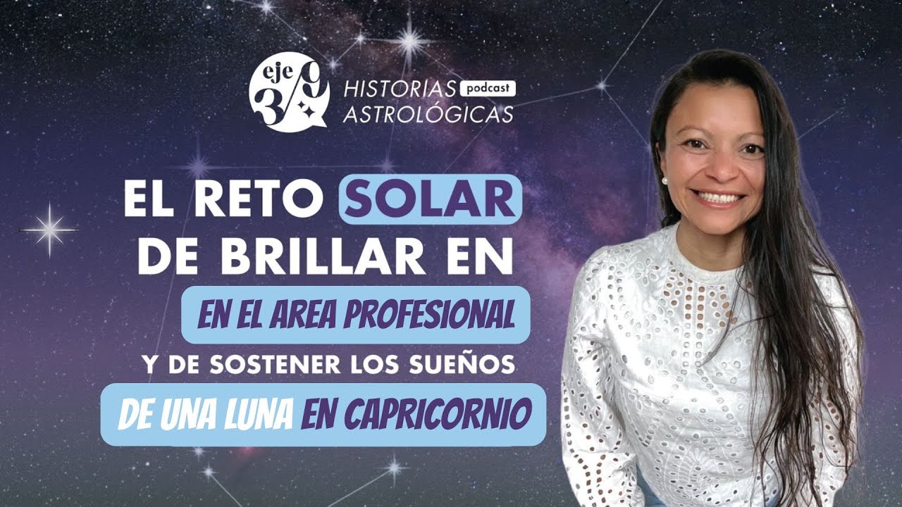 El Reto solar de brillar en la Casa 10 y de sostener los sueños de una Luna en Capricornio
