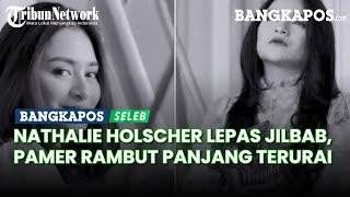 Nathalie Holscher Lepas Jilbab, Pamer Rambut Panjang Terurai, Mantan Istri Sule Pasang Wajah Bahagia