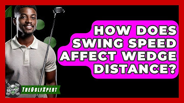 How Does Swing Speed Affect Wedge Distance? - The Golf Xpert
