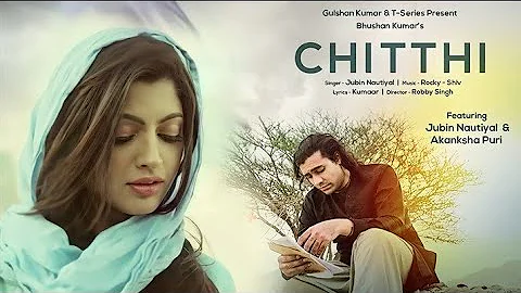 Chitthi Song (4k Video) | Himanshu Verma Ft. Jubin Nautiyal | Akanksha Puri | New Song 2022