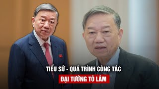 Tiểu sử và quá trình công tác của đại tướng Tô Lâm