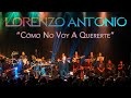 Lorenzo Antonio - "Cómo No Voy A Quererte" (en vivo)
