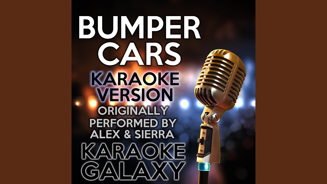 Bumper Cars (Karaoke Instrumental Version) (Originally Performed By Alex & Sierra) YouTube