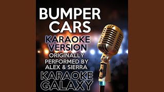 Bumper Cars (Karaoke Instrumental Version) (Originally Performed By Alex & Sierra)