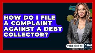 How Do I File A Complaint Against A Debt Collector? - CreditGuide360.com