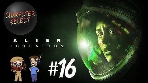 Alien Isolation Part 16 - Raging Murderboner - CharacterSelect