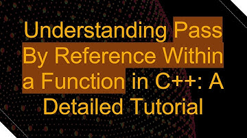 Understanding Pass By Reference Within a Function in C++: A Detailed Tutorial