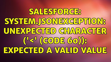 Salesforce: System.JSONException: Unexpected character (