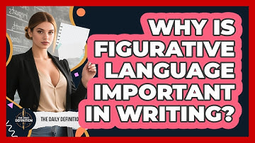 Why Is Figurative Language Important In Writing? - The Daily Definition