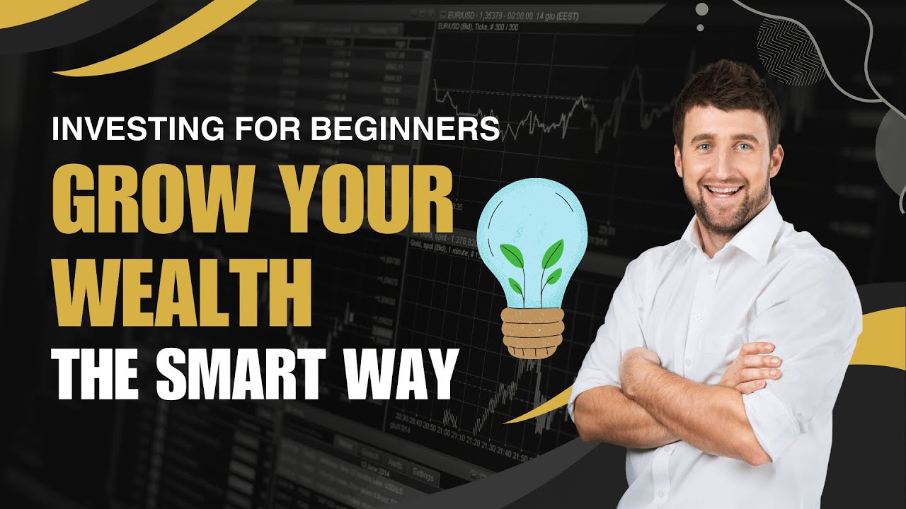Investing for Beginners: Grow Your Wealth the Smart Way - YouTube