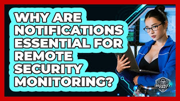 Why Are Notifications Essential For Remote Security Monitoring? - SecurityFirstCorp.com