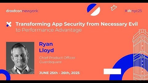 Transforming App Security - Ryan Lloyd | droidcon New York 2025