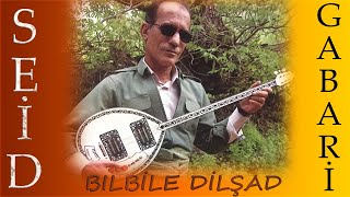 Seid Gabari Bilbile Dilşad
