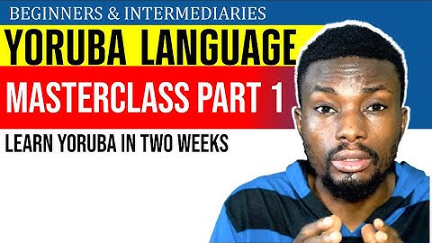 Yoruba Language Masterclass for Beginners, Intermediates