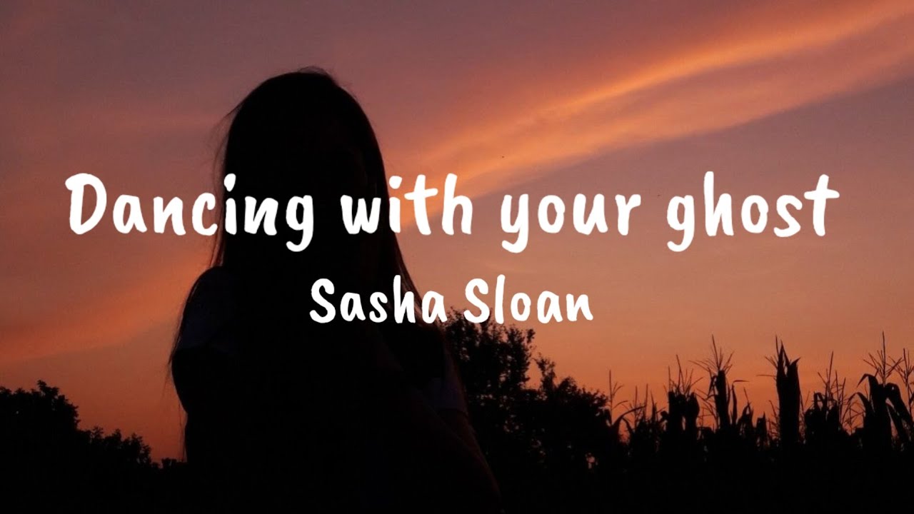 Sasha Sloan Dancing with your ghost (Lyrics) YouTube