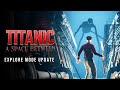 Titanic a space between  explore mode announcement  updates