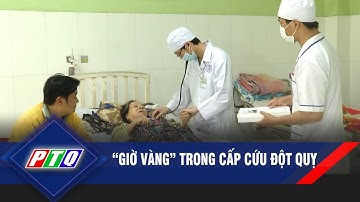 “Giờ vàng” trong cấp cứu đột quỵ  | PTQ
