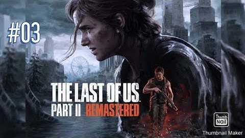 The Last of Us Part 2 Remastered Gameplay Walkthrough Part #3 - (PS5) - (no commentary)