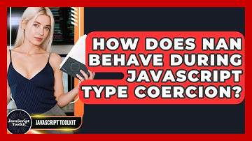How Does NaN Behave During JavaScript Type Coercion? - JavaScript Toolkit