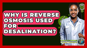 Why Is Reverse Osmosis Used For Desalination? - Earth Science Answers