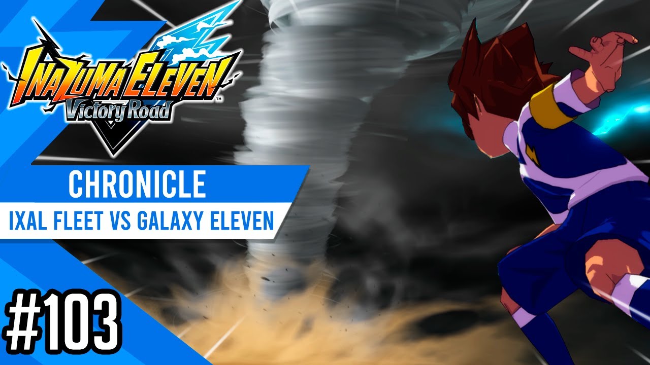 Ixal Fleet vs Galaxy Eleven | Chronicle #103 | Inazuma eleven Victory Road