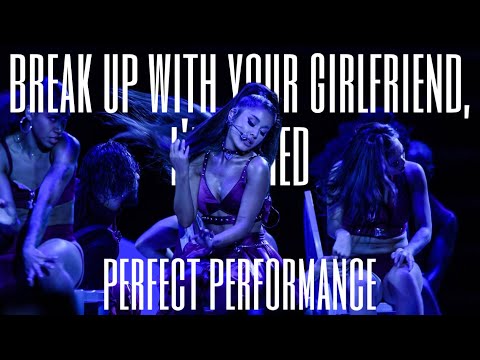 ariana grande - break up with your girlfriend, i'm bored (perfect performance)