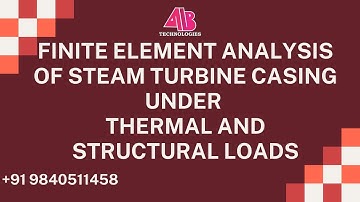 FINITE ELEMENT ANALYSIS OF STEAM TURBINE CASING UNDER THERMAL AND STRUCTURAL LOADS