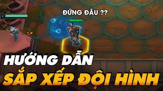 [HƯỚNG DẪN TÂN THỦ] CÁCH SẮP XẾP ĐỘI HÌNH TRONG ĐẤU TRƯỜNG CHÂN LÝ