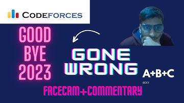 Codeforces Good Bye 2023 | Screencast | FaceCam + Commentary