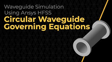 Circular Waveguide Governing Equations Using Ansys HFSS — Lesson 5