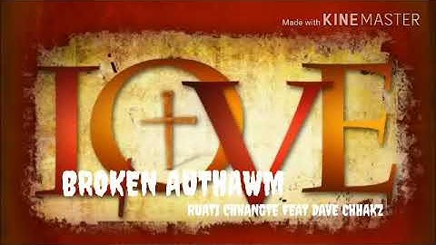 Broken Authawm Ruati chhangte ft Dave chhakz