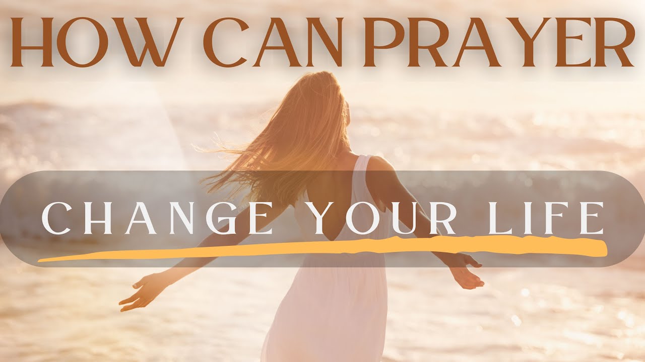 How Can Prayer Change Your Life Prayer To Start Your Day With Jesus how-can-prayer-change-your-life-prayer-to-start-your-day-with-jesus