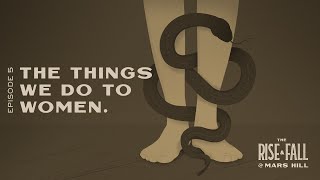 The Things We Do To Women - Episode 5 - The Rise and Fall of Mars Hill