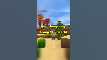 Làm thang máy | #miniworld #miniworldvn #games