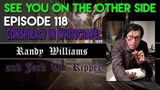 Episode 118 – Conspiracy in Whitechapel: Randy Williams and Jack The Ripper