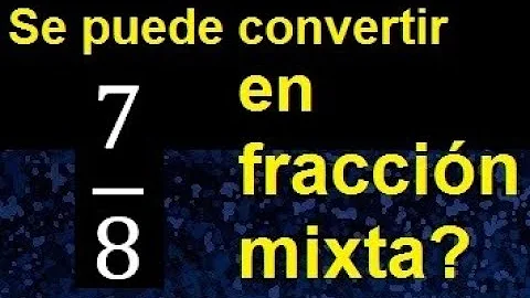 ¿Cómo se escribe 7/8 como número mixto?