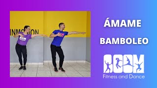 Ámame - Bamboleo/Coreografía BOOM fitness and dance