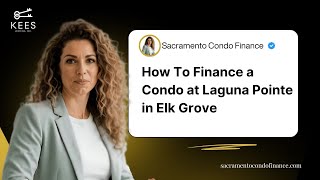 How To Finance a Condo at Laguna Pointe in Elk Grove