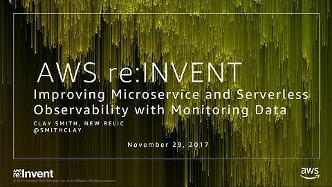 AWS re:Invent 2017: Improving Microservice and Serverless Observability with Monitor (SRV210)