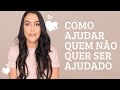 TÁ TENTANDO AJUDAR ALGUÉM, MAS NÃO CONSEGUE? (relações, emoções, espiritualidade...)