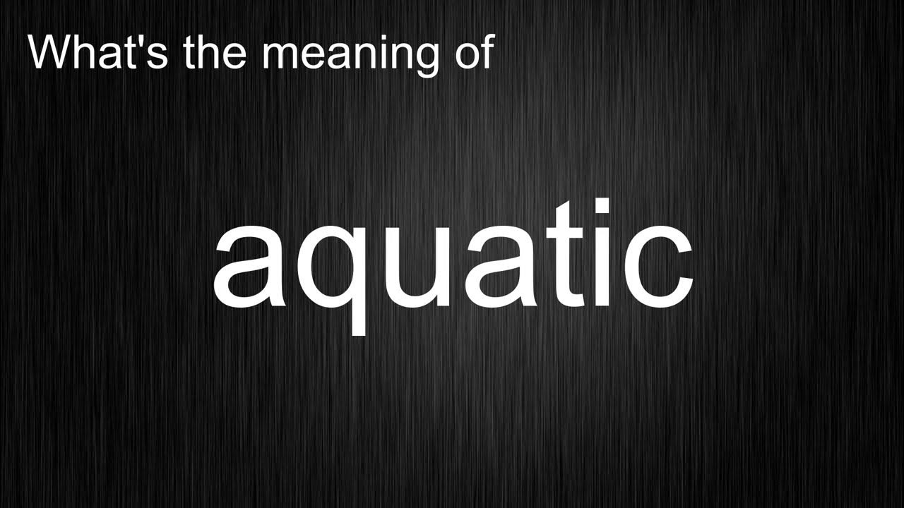 what-s-the-meaning-of-aquatic-how-to-pronounce-it-youtube