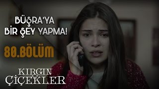 Kırgın Çiçekler 80.Bölüm - Büşra'yı bırak beni al!