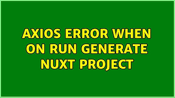 Axios error when on run generate Nuxt project