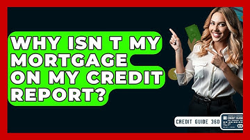 Why Isn T My Mortgage On My Credit Report? - CreditGuide360.com